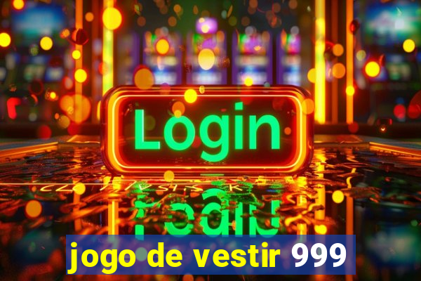 jogo de vestir 999